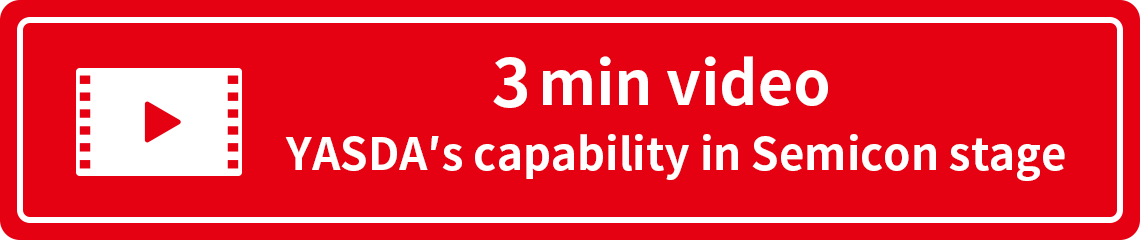 YASDA's capability in Semicon stage